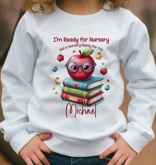 Nursery School , I Ready for Nursery  Children's Sweatshirt~ Jumper~ Personalised girl or  boy